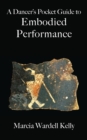 A Dancer's Pocket Guide to Embodied Performance - Book
