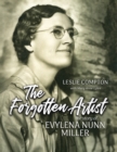 The Forgotten Artist : The Story of Evylena Nunn Miller - Book