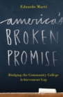 America's Broken Promise : Bridging the Community College Achievement Gap - Book