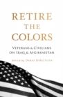 Retire the Colors : Veterans & Civilians on Iraq & Afghanistan - Book