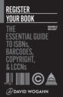 Register Your Book : The Essential Guide to ISBNs, Barcodes, Copyright, and LCCNs - Book