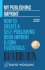 My Publishing Imprint : How to Create a Self-Publishing Book Imprint & ISBN Essentials - Book