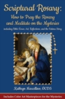 Scriptural Rosary : How to Pray the Rosary and Meditate on the Mysteries: including Bible Verses, Art, Reflections, and the Fatima Story - Book