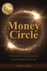 Money Circle : What Choice Are You Willing to Make Today to Create a Different Future Right Away? - Book