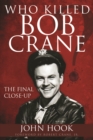 Who Killed Bob Crane? : The Final Close-Up - eBook