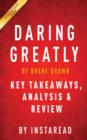 Daring Greatly : By Brene Brown Key Takeaways, Analysis & Review - Book