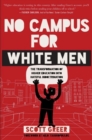 No Campus for White Men : The Transformation of Higher Education into Hateful Indoctrination - Book