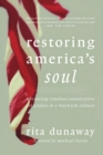 Restoring Americaas Soul : Advancing Timeless Conservative Principles in a Wayward Culture - Book