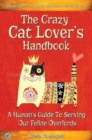 The Crazy Cat Lover's Handbook : A human's guide to serving our feline overlords - Book