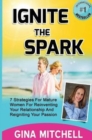 Ignite the Spark : 7 Strategies for Mature Women for Reinventing Your Relationship and Reigniting Your Passion - Book