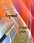 The Ultimate Assignment Journal for Freelance Writers - Book