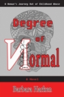 Degree of Normal : A Woman's Journey Out of Childhood Abuse - Book