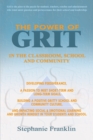 The Power of Grit in the Classroom, School and Community : Developing Perseverance, a Passion to Meet Short-Term and Long-Term Goals, Building a Positive Gritty School and Community Culture, and Impac - Book