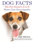 Dog Facts : The Pet Parent's A-to-Z Home Care Encyclopedia: Puppy to Adult, Diseases & Prevention, Dog Training, Veterinary Dog Care, First Aid, Holistic Medicine - Book