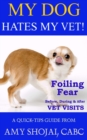 My Dog Hates My Vet! : Foiling Fear Before, During & After Vet Visits - Book