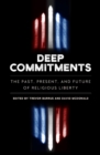 Deep Commitments : The Past, Present, and Future of Religious Liberty - Book