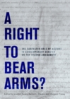 A Right to Bear Arms? : The Contested Role of History in Contemporary Debates on the Second Amendment - Book