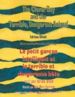 The Clever Boy and the Terrible Dangerous Animal -- Le Petit garcon intelligent et la terrible et dangereuse bete : English-French Edition - Book