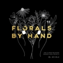 Florals By Hand : How to Draw and Design Modern Floral Projects - Book