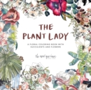 The Plant Lady : A Floral Coloring Book with Succulents and Flowers - Book