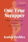 One True Scrapper : A Memoir of Childhood Cancer, Good Eyeliner, and a Fighting Spirit - Book