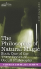 The Philosophy of Natural Magic : Book One of the Three Books of Occult Philosophy - Book