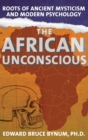 The African Unconscious : Roots of Ancient Mysticism and Modern Psychology - Book