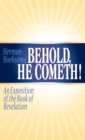 Behold, He Cometh : An Exposition of the Book of Revelation - Book