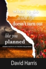 WHAT TO DO WHEN LIFE DOESN'T TURN OUT LIKE YOU PLANNED - eBook