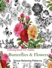 Butterflies and Flowers : Coloring Books for Grownups Featuring Stress Relieving Patterns - Book