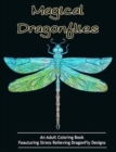 Adult Coloring Books : Magical Dragonflies: Coloring Books for Adults Featuring Stress Relieving Dragonfly Designs - Book
