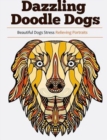 Dazzling Doodle Dogs : Over 30 Beautiful Dogs Stress Relieving Portraits - Book
