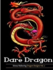 Adult Coloring Books : Dare Dragons: Over 25 Fierce and Stress Relieving Dragon Designs Vol. 2 - Book