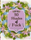 50 Shades of F*ck : A Swear Word Coloring with Stress Relieving Flower and Animal Designs - Book