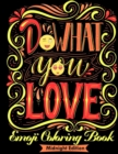 Emoji Coloring Book : Do What You Love (Dark Edition): Motivate Your Life with Brilliant Designs and Great Calligraphy Words to Help You Relax and Unwind. - Book
