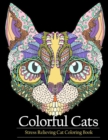 Adult Coloring Book Colorful Cats : Stress Relieving Cat Coloring Books to Help You Relax and Unwind - Book