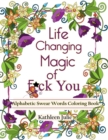 Life Changing Magic of F*ck You : Alphabetic Swear Words Coloring Book with Mandala, Flowers and Zen Designs - Book