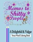 Memos to Shitty People : A Delightful & Vulgar Adult Coloring Book - Book