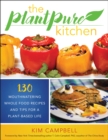 The PlantPure Kitchen : 130 Mouthwatering, Whole Food Recipes and Tips for a Plant-Based Life - Book