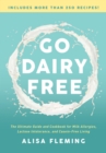 Go Dairy Free : The Ultimate Guide and Cookbook for Milk Allergies, Lactose Intolerance, and Casein-Free Living - Book