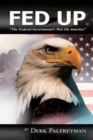 Fed Up : The Federal Government's War on America - Book