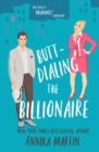 Butt-dialing the Billionaire : An undercover boss/opposites attract/grumpy sunshiny standalone - Book