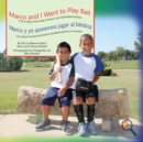 Marco and I Want To Play Ball/Marco y yo queremos jugar al beisbol - Book