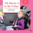 OE Wants It To Be Friday : A True Story Promoting Inclusion and Self-Determination - Book