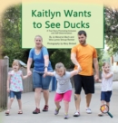 Kaitlyn Wants to See Ducks : A True Story Promoting Inclusion and Self-Determination - Book