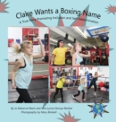 Claire Wants a Boxing Name : A True Story Promoting Inclusion and Self-Determination - Book