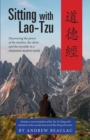 Sitting with Lao-Tzu : Discovering the Power of the Timeless, the Silent, and the Invisible in a Clamorous Modern World - Book