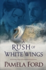 A Rush of White Wings : An Irish Historical Love Story - Book