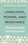 Language, Power, and Resistance : Mainstreaming Deaf Education - eBook