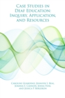 Case Studies in Deaf Education : Inquiry, Application, and Resources - eBook